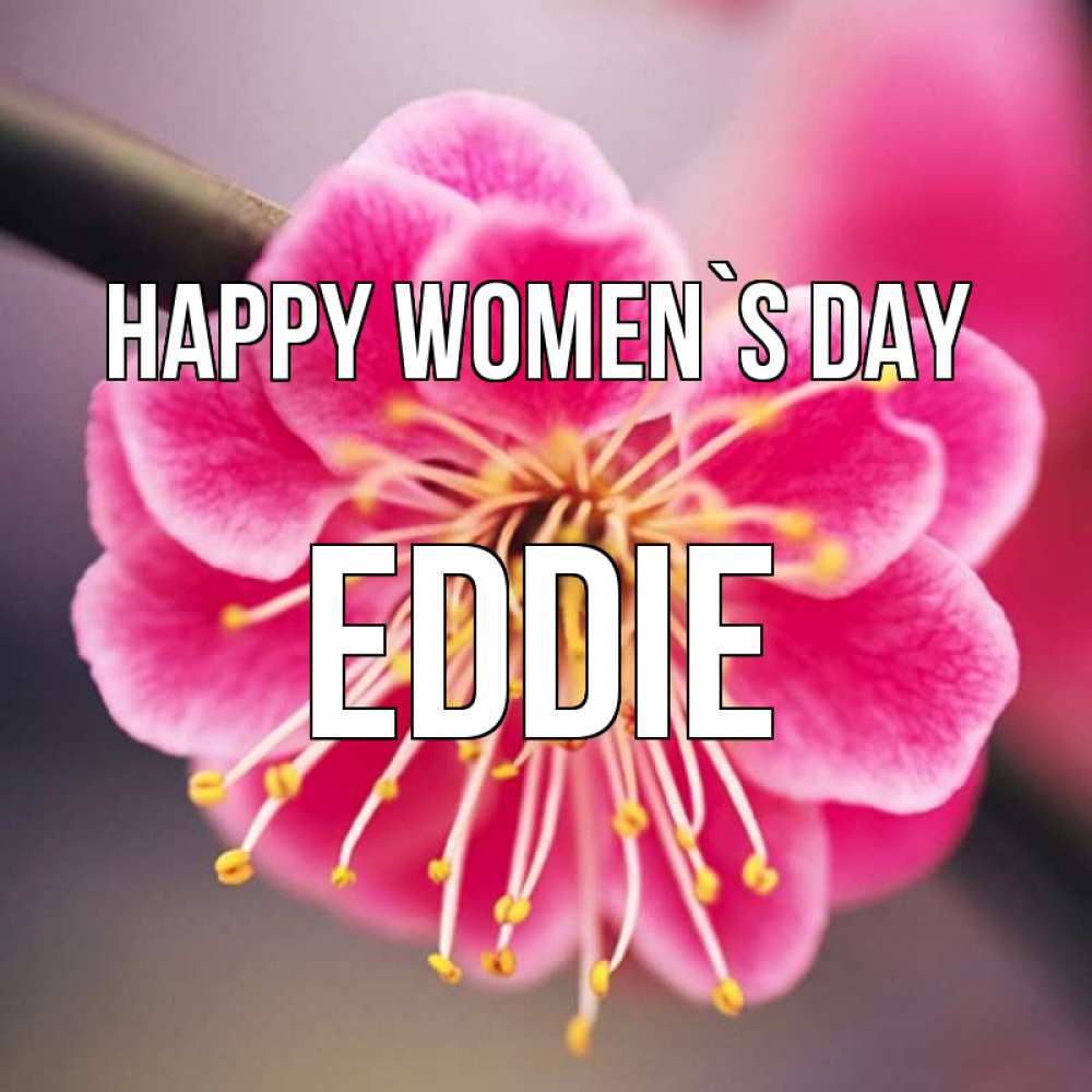 Greetings card с именем, Eddie happy women`s day цветы Greetings with text for free download 